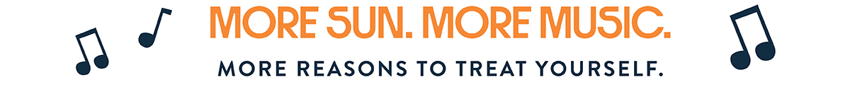 Text graphic reading 'More Sun. More Music. More Reasons to Treat Yourself.' in orange and navy, with music note illustrations.