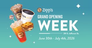 Ziggi's Coffee Grand Opening Week banner on a teal gradient background with drinks, a hot coffee cup, a croissant sandwich, and a cake pop. Text: '201 S. Jefferson St. — June 30th – July 4th, 2026.