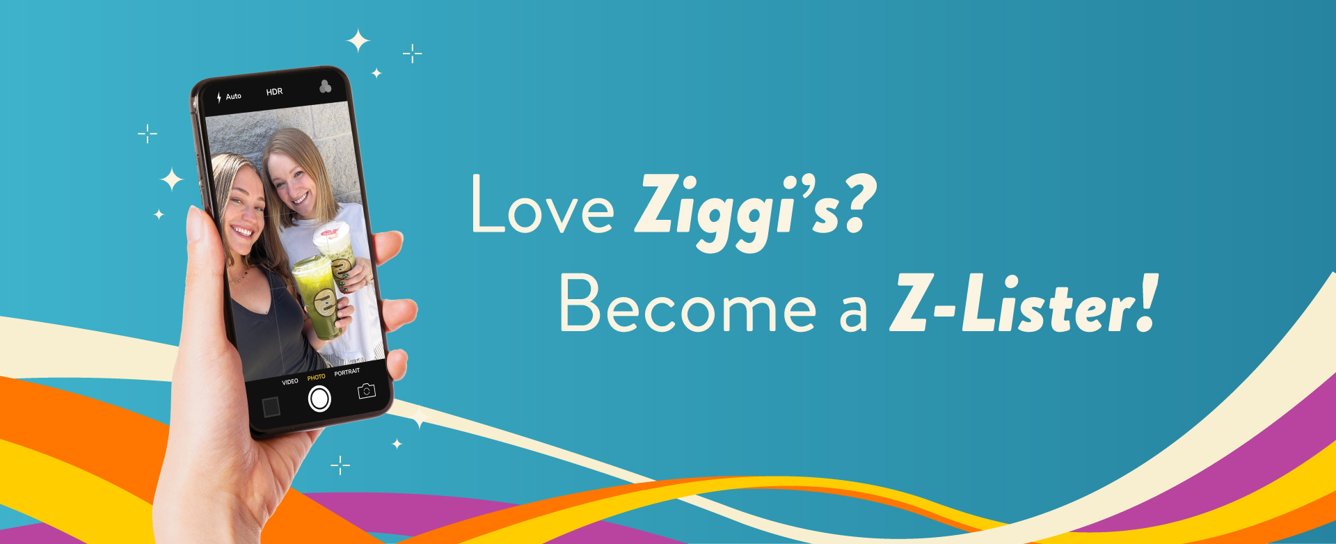 Teal background with colorful wavy stripes along the bottom featuring a hand holding a smartphone with two smiling women taking a selfie with a Ziggi's Coffee iced matcha drink. Text reads Love Ziggi's? Become a Z-lister!
